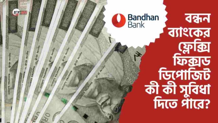 Know why Bandhan Bank Fixed Deposit is a Smart Move